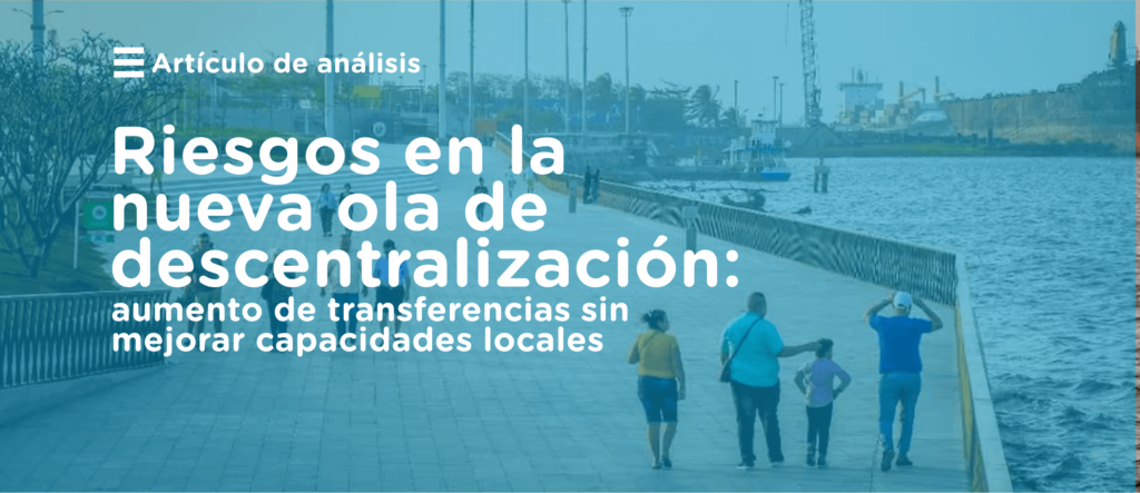 Riesgos en la nueva ola de descentralización: aumento de transferencias sin mejorar capacidades locales