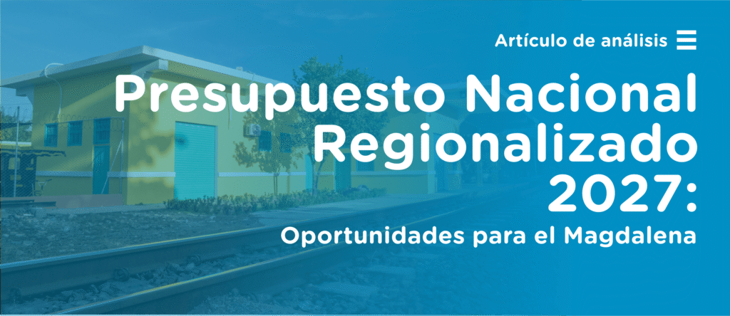 Presupuesto Nacional Regionalizado 2027: Magdalena